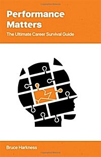 Performance Matters: The Ultimate Career Survival Guide (Paperback)