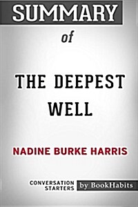 Summary of the Deepest Well by Nadine Burke Harris: Conversation Starters (Paperback)