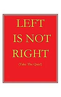Left Is Not Right: Take the Quiz (Hardcover)