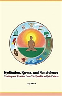 Meditation, Karma, and Nonviolence: Teachings and Practices from the Buddhist and Jain Cultures (Paperback)