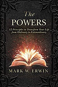 The Powers: 12 Principles to Transform Your Life from Ordinary to Extraordinary (Paperback)