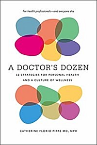 A Doctors Dozen: Twelve Strategies for Personal Health and a Culture of Wellness (Paperback)