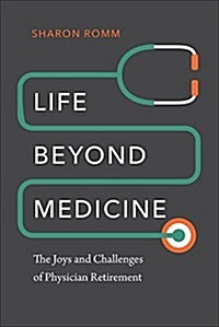 Life Beyond Medicine: The Joys and Challenges of Physician Retirement (Paperback)