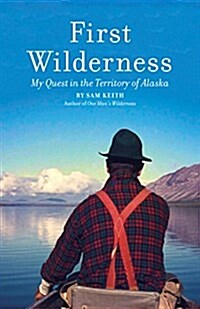 First Wilderness, Revised Edition: My Quest in the Territory of Alaska (Hardcover)