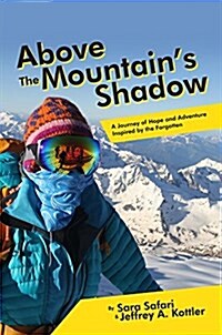 Above the Mountains Shadow: A Journey of Hope and Adventure Inspired by the Forgotten (Paperback)