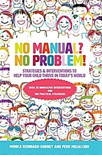 No Manual? No Problem!: Strategies and Interventions to Help Your Child Thrive in Todays World (Paperback)