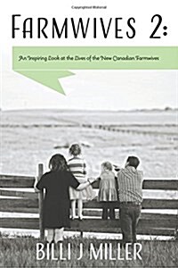 Farmwives 2: An Inspiring Look at the Lives of the New Canadian Farmwives (Paperback)