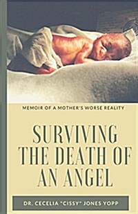 Surviving the Death of an Angel: Memoir of a Mothers Worse Reality (Paperback)