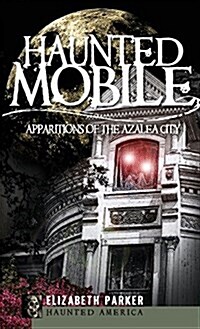 Haunted Mobile: Apparitions of the Azalea City (Hardcover)