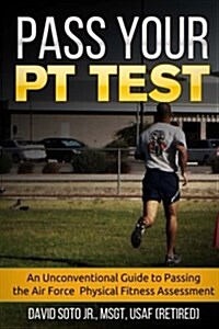 Pass Your PT Test: An Unconventional Guide to Passing the Air Force Physical Fitness Assessment (Paperback)