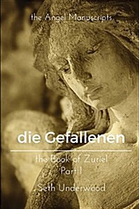 The Angel Manuscripts - Die Gefallenen - The Book of Zuriel, Part 1: A Gnostic Text of Fallen Angels of the First Testament (Paperback)