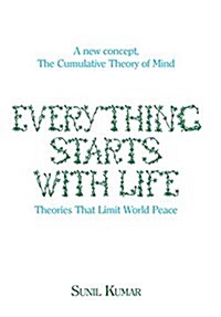 Everything Starts with Life: Theories That Limit World Peace (Hardcover)