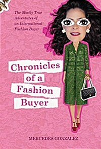 Chronicles of a Fashion Buyer: The Mostly True Adventures of an International Fashion Buyer (Hardcover)