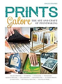 Prints Galore: The Art and Craft of Printmaking, with 41 Projects to Get You Started (Paperback)