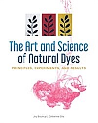 The Art and Science of Natural Dyes: Principles, Experiments, and Results (Spiral)