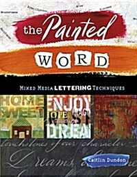 The Painted Word: Mixed Media Lettering Techniques (Paperback)