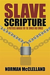 Slave Scripture: A Protocol Manual for the Owner and Owned (Paperback)
