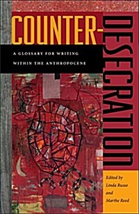 Counter-Desecration: A Glossary for Writing Within the Anthropocene (Paperback)