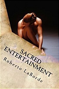 Sacred Entertainment: , Leading to a Great Number of Men Needing Guidance in This Matter. (Paperback)