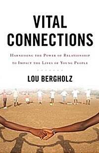 Vital Connections: Harnessing the Power of Relationship to Impact the Lives of Young People (Paperback)
