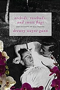 Orchids, Rosebuds, and Sweet Flags: Reflections on Gay Poetry (Paperback)