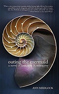 Outing the Mermaid: A Novel of Love, Fear & Misogyny (Hardcover)