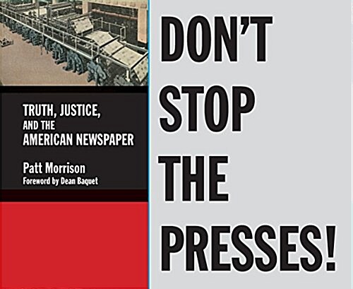 Dont Stop the Presses: Truth, Justice, and the American Newspaper (Hardcover)