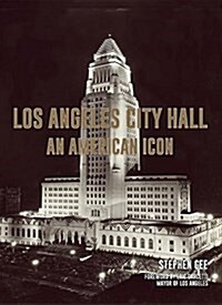 Los Angeles City Hall: An American Icon (Hardcover)