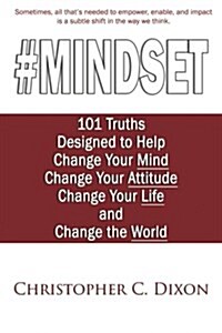 #mindset: 101 Truths Designed to Help Change Your Mind, Change Your Attitude, Change Your Life, and Change the World (Paperback)