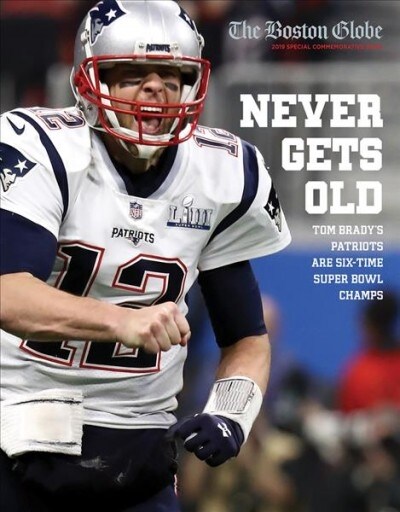 Never Gets Old: Tom Bradys Patriots Are Six-Time Super Bowl Champs (Paperback)