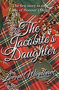 The Jacobites Daughter: The First Story in the Code of Honour Trilogy (Paperback)