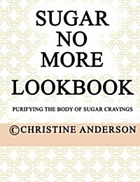 Sugar No More Lookbook Rose: Purifying the Body of Sugar Cravings (Paperback)