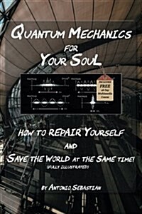 Quantum Mechanics for Your Soul: How to Repair Yourself and Save the World at the Same Time (Paperback)