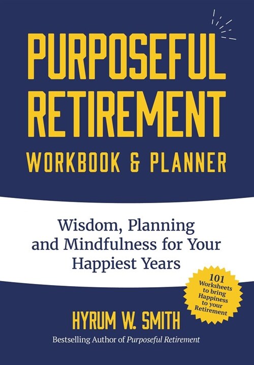 Purposeful Retirement Workbook & Planner: Wisdom, Planning and Mindfulness for Your Happiest Years (Retirement Gift for Women) (Paperback)