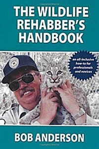 The Wildlife Rehabbers Handbook (Paperback, None)