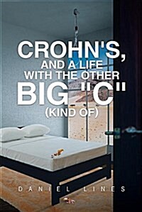 Crohns, and a Life with the Other Big C Kind Of (Paperback)