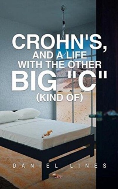 Crohns, and a Life with the Other Big C Kind Of (Hardcover)