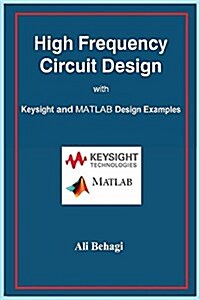 High Frequency Circuit Design: With Keysight and MATLAB Design Examples (Hardcover)