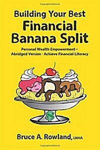 Building Your Best Financial Banana Split - Abridged: Achieve Financial Literacy (Paperback)