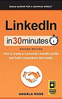 Linkedin in 30 Minutes (2nd Edition): How to Create a Rock-Solid Linkedin Profile and Build Connections That Matter (Hardcover, 2, Revised and Upd)