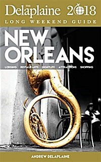 New Orleans - The Delaplaine 2018 Long Weekend Guide (Paperback)
