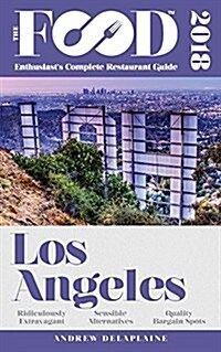 Los Angeles - 2018 - The Food Enthusiasts Complete Restaurant Guide (Paperback)