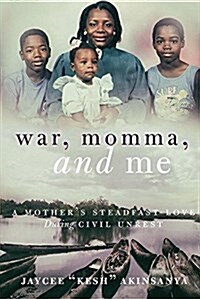 War, Momma, and Me: A Mothers Steadfast Love During Civil Unrest (Paperback)