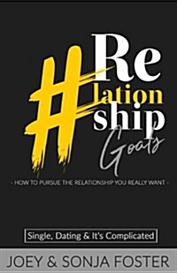 #relationship Goals: How to Pursue the Relationship You Really Want (Paperback)