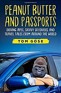 Peanut Butter and Passports: Driving Apes, Skivvy Skydivers and Travel Tales from Around the World (Paperback)
