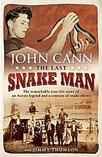 Last Snake Man: The Remarkable Real-Life Story of an Aussie Legend and a Century of Snake Shows (Paperback, None)