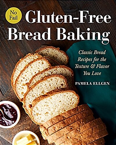 No-Fail Gluten-Free Bread Baking: Classic Bread Recipes for the Texture and Flavor You Love (Paperback)