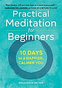 Practical Meditation for Beginners: 10 Days to a Happier, Calmer You (Paperback)