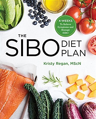 The Sibo Diet Plan: Four Weeks to Relieve Symptoms and Manage Sibo (Paperback)