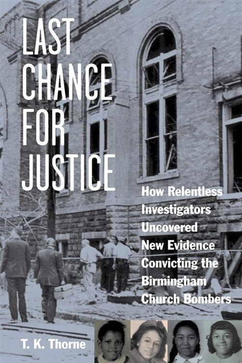 Last Chance for Justice: How Relentless Investigators Uncovered New Evidence Convicting the Birmingham Church Bombers (Paperback)